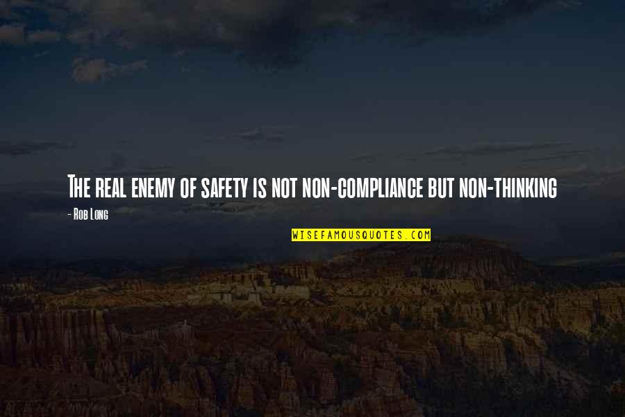Jina Kim Quotes By Rob Long: The real enemy of safety is not non-compliance