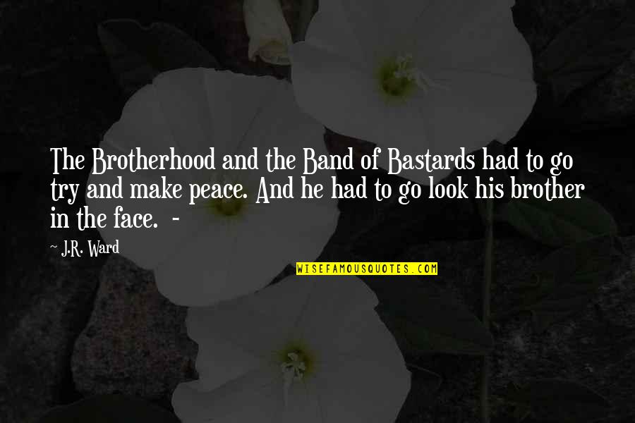 Jinadasa Group Quotes By J.R. Ward: The Brotherhood and the Band of Bastards had Jinadasa Group Quotes By J.R. Ward: The Brotherhood and the Band of Bastards had