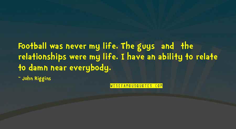 Jinadasa Group Quotes By John Riggins: Football was never my life. The guys [and]