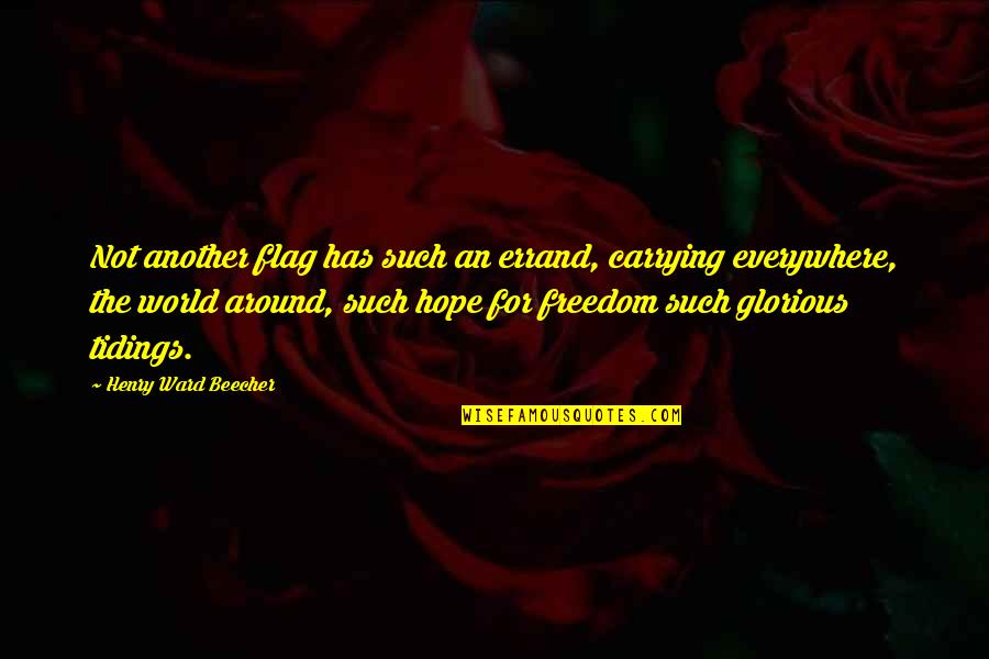 Jinafire Long Quotes By Henry Ward Beecher: Not another flag has such an errand, carrying
