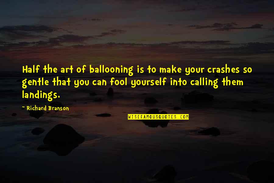 Jinah Porter Quotes By Richard Branson: Half the art of ballooning is to make Jinah Porter Quotes By Richard Branson: Half the art of ballooning is to make