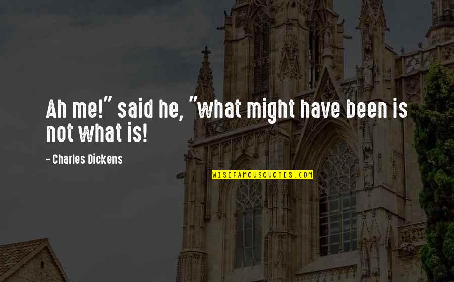 Jinah Yi Quotes By Charles Dickens: Ah me!" said he, "what might have been Jinah Yi Quotes By Charles Dickens: Ah me!" said he, "what might have been