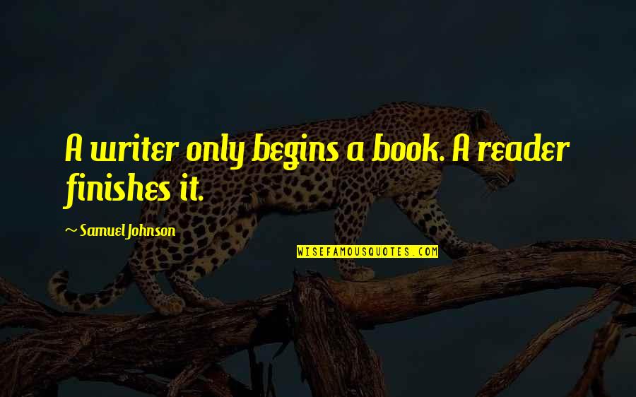 Jinan Ikon Quotes By Samuel Johnson: A writer only begins a book. A reader Jinan Ikon Quotes By Samuel Johnson: A writer only begins a book. A reader