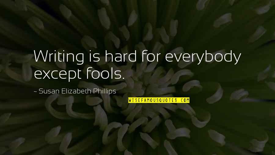 Jinan Ikon Quotes By Susan Elizabeth Phillips: Writing is hard for everybody except fools. Jinan Ikon Quotes By Susan Elizabeth Phillips: Writing is hard for everybody except fools.