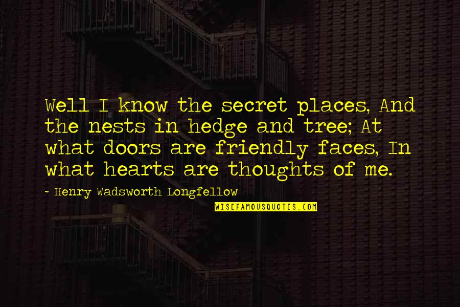 Jinan Meide Quotes By Henry Wadsworth Longfellow: Well I know the secret places, And the Jinan Meide Quotes By Henry Wadsworth Longfellow: Well I know the secret places, And the