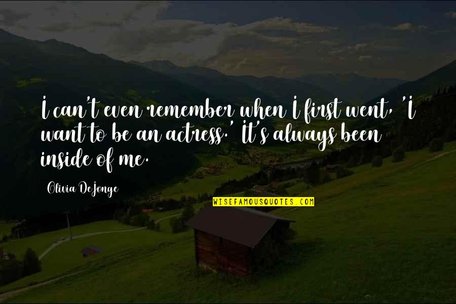 Jinchen Quotes By Olivia DeJonge: I can't even remember when I first went, Jinchen Quotes By Olivia DeJonge: I can't even remember when I first went,