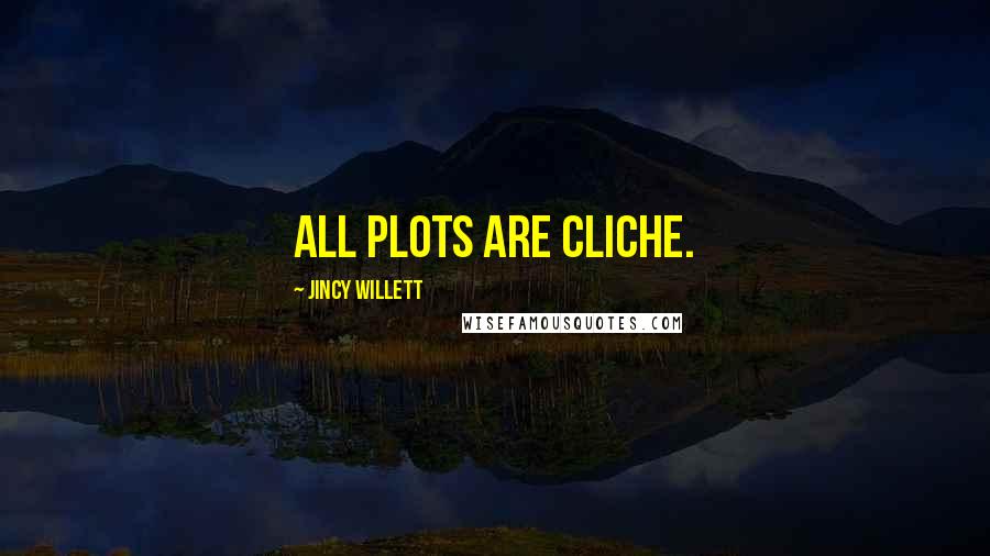 Jincy Willett quotes: All plots are cliche.