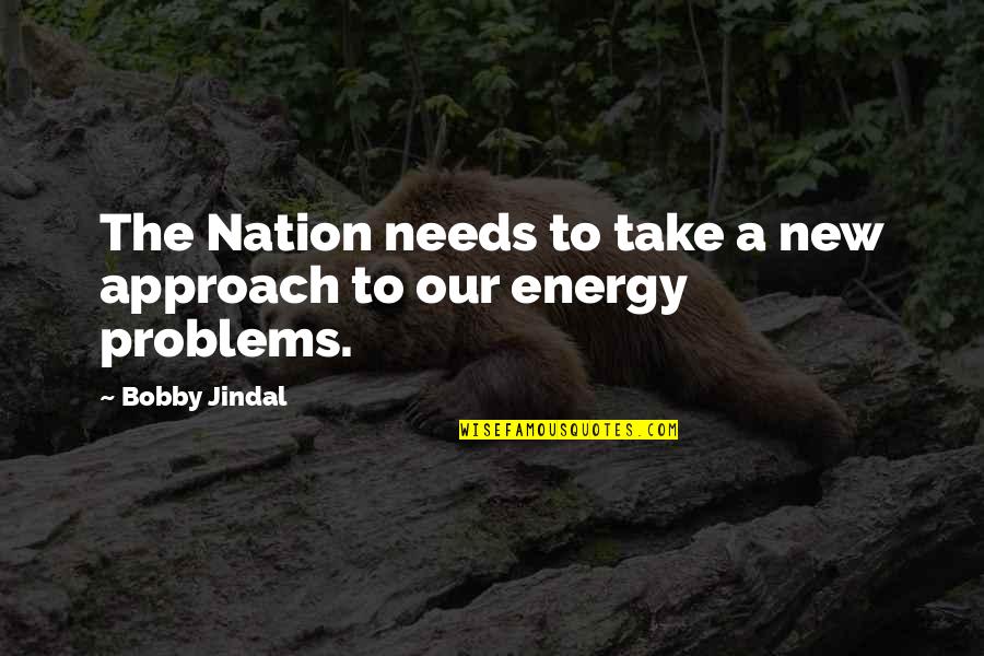 Jindal Quotes By Bobby Jindal: The Nation needs to take a new approach