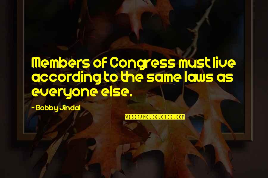 Jindal Quotes By Bobby Jindal: Members of Congress must live according to the