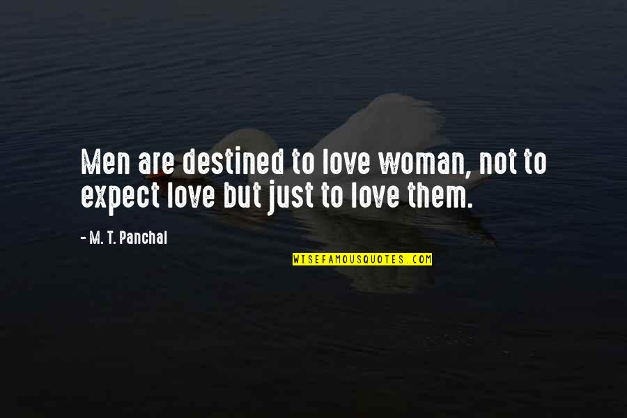 Jindo Quotes By M. T. Panchal: Men are destined to love woman, not to