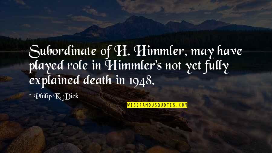 Jindo Quotes By Philip K. Dick: Subordinate of H. Himmler, may have played role