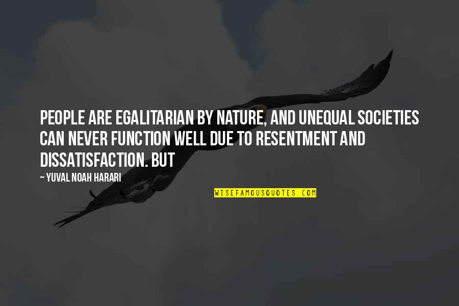 Jindrova Grappling Quotes By Yuval Noah Harari: People are egalitarian by nature, and unequal societies Jindrova Grappling Quotes By Yuval Noah Harari: People are egalitarian by nature, and unequal societies