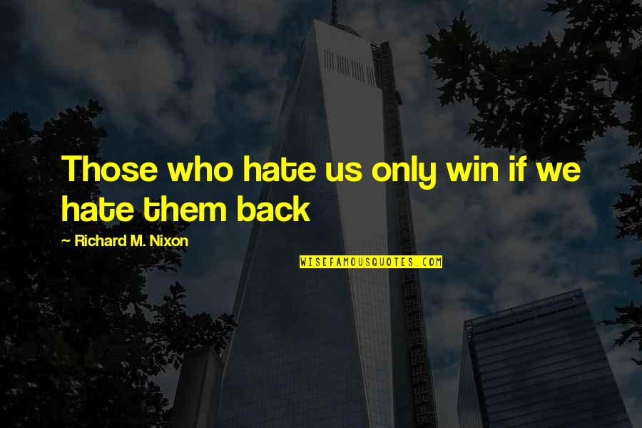 Jinelle Davidson Quotes By Richard M. Nixon: Those who hate us only win if we Jinelle Davidson Quotes By Richard M. Nixon: Those who hate us only win if we