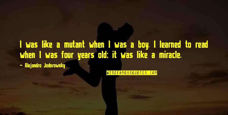Jinelle Zaugg Siergiej Quotes By Alejandro Jodorowsky: I was like a mutant when I was