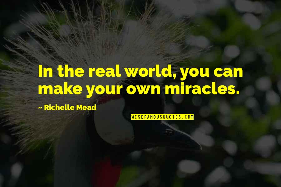 Jinelle Zaugg Siergiej Quotes By Richelle Mead: In the real world, you can make your