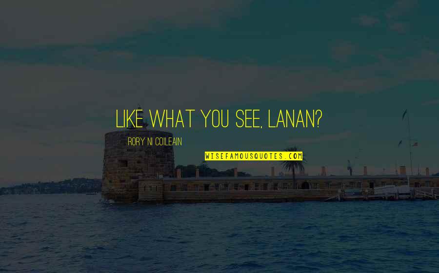Jinelle Zaugg Siergiej Quotes By Rory Ni Coileain: Like what you see, lanan?