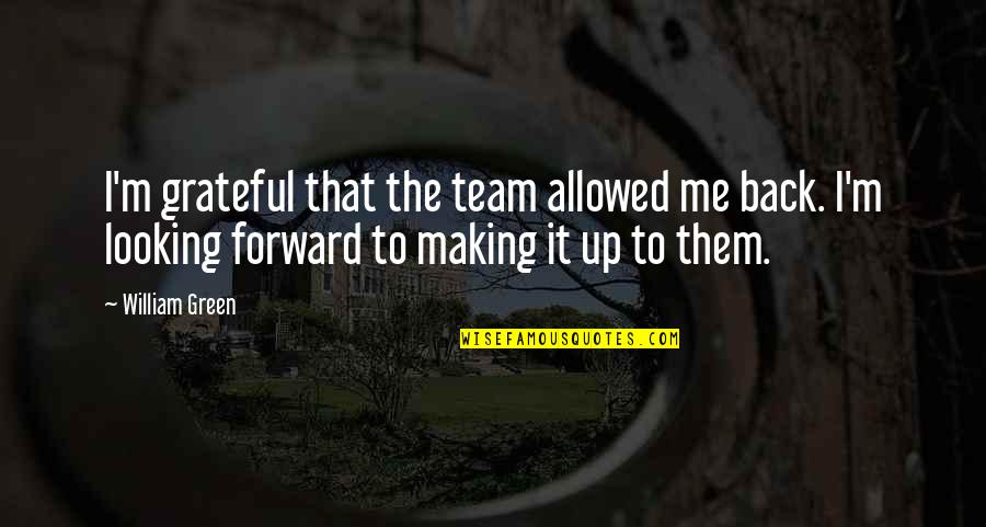 Jinete En Quotes By William Green: I'm grateful that the team allowed me back. Jinete En Quotes By William Green: I'm grateful that the team allowed me back.