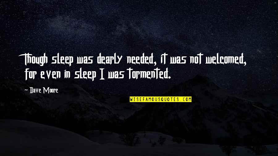 Jinetear Quotes By Dave Moore: Though sleep was dearly needed, it was not Jinetear Quotes By Dave Moore: Though sleep was dearly needed, it was not