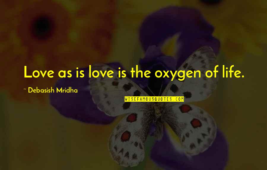 Jinetera Quotes By Debasish Mridha: Love as is love is the oxygen of