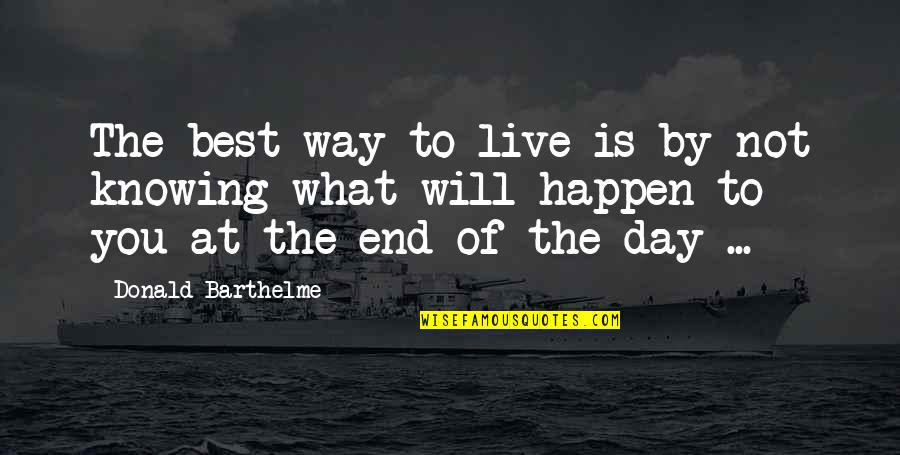 Jing Mei Quotes By Donald Barthelme: The best way to live is by not Jing Mei Quotes By Donald Barthelme: The best way to live is by not