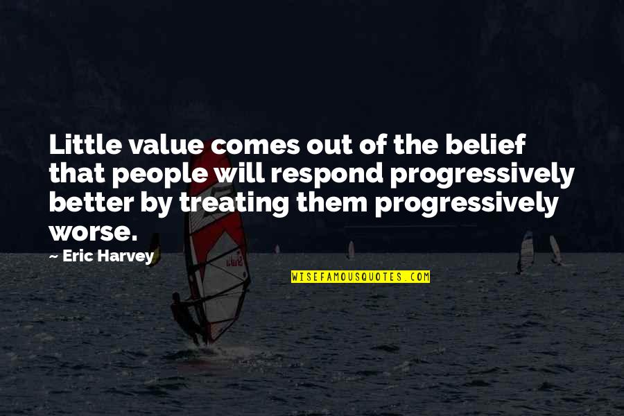 Jing Mei Woo Quotes By Eric Harvey: Little value comes out of the belief that