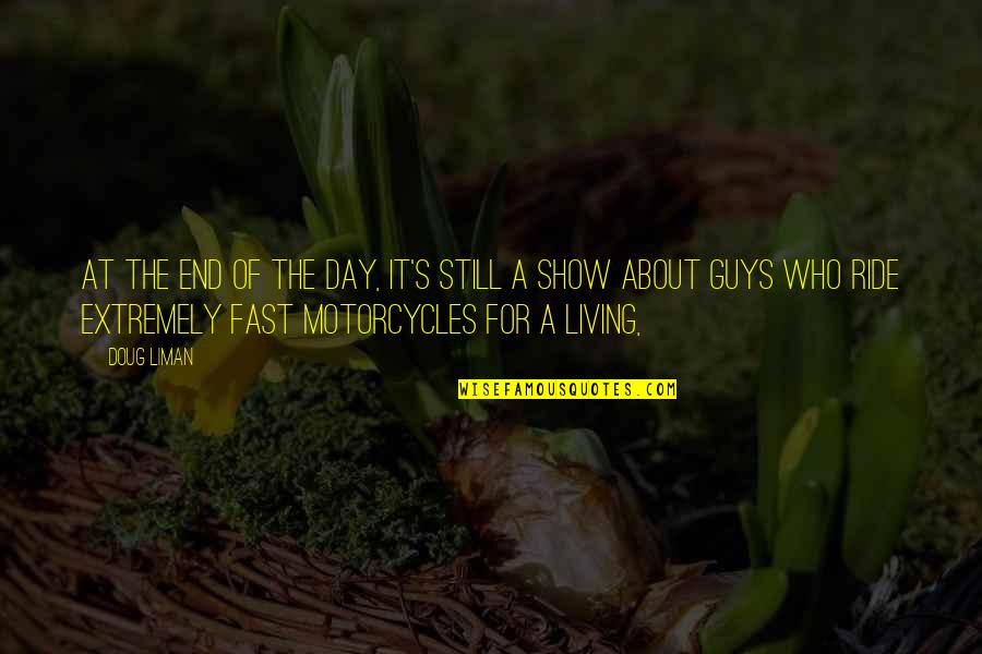 Jing Quotes By Doug Liman: At the end of the day, it's still Jing Quotes By Doug Liman: At the end of the day, it's still