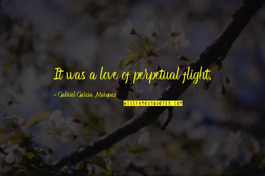 Jingai San Quotes By Gabriel Garcia Marquez: It was a love of perpetual flight. Jingai San Quotes By Gabriel Garcia Marquez: It was a love of perpetual flight.