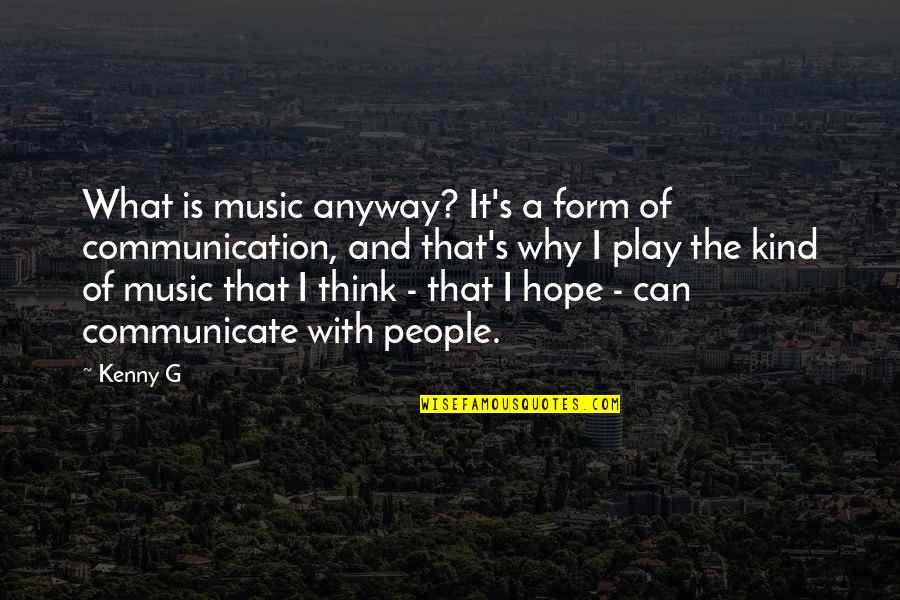 Jingjing Guo Quotes By Kenny G: What is music anyway? It's a form of