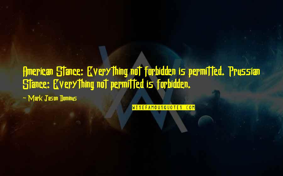 Jingle All The Way 1996 Quotes By Mark Jason Dominus: American Stance: Everything not forbidden is permitted. Prussian