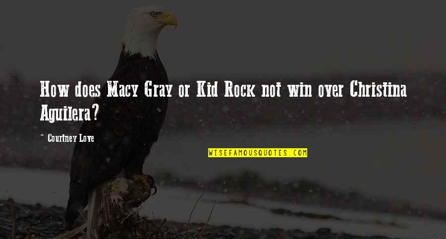 Jingle Dress Quotes By Courtney Love: How does Macy Gray or Kid Rock not