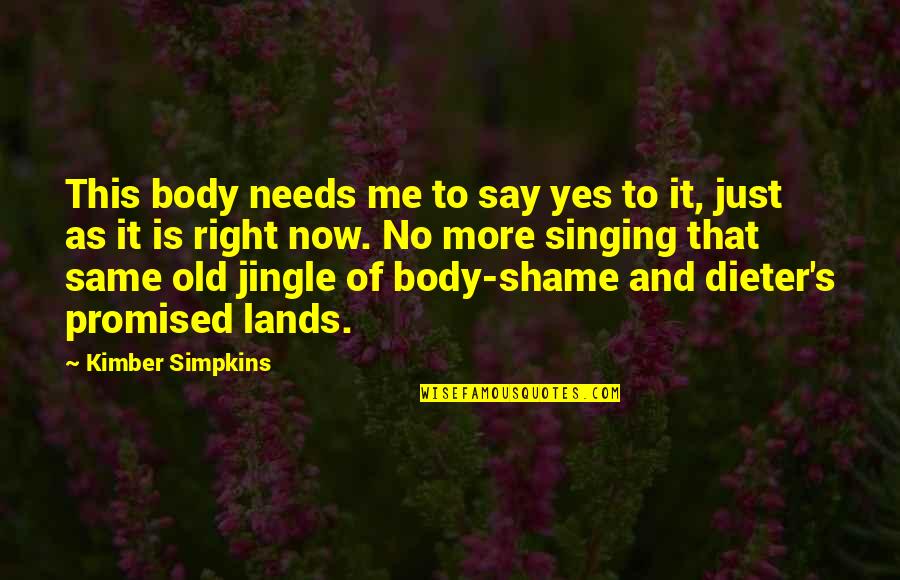 Jingle Quotes By Kimber Simpkins: This body needs me to say yes to