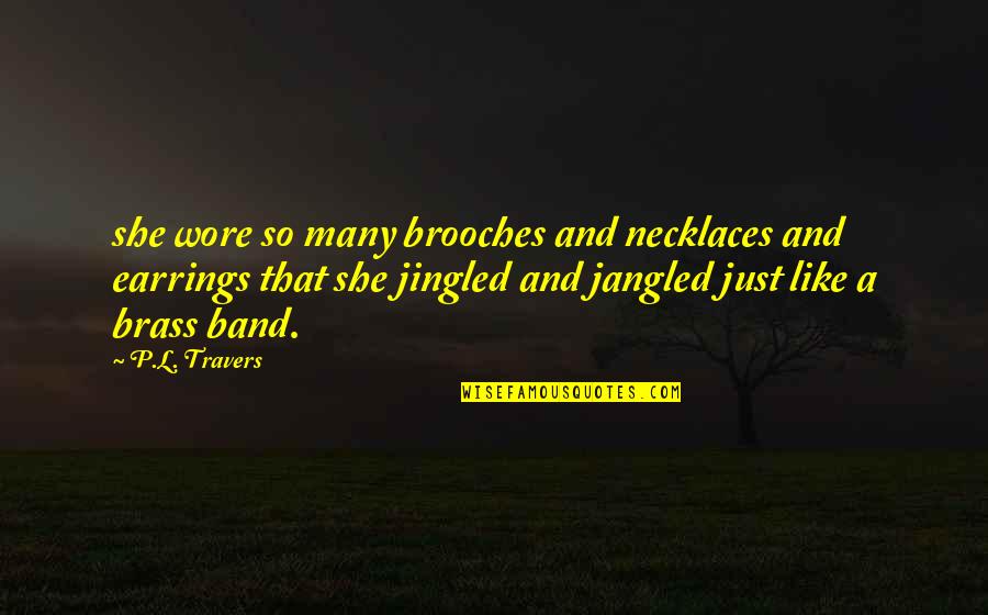 Jingled Quotes By P.L. Travers: she wore so many brooches and necklaces and