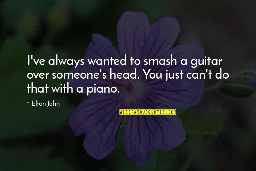 Jingles Cookies Quotes By Elton John: I've always wanted to smash a guitar over