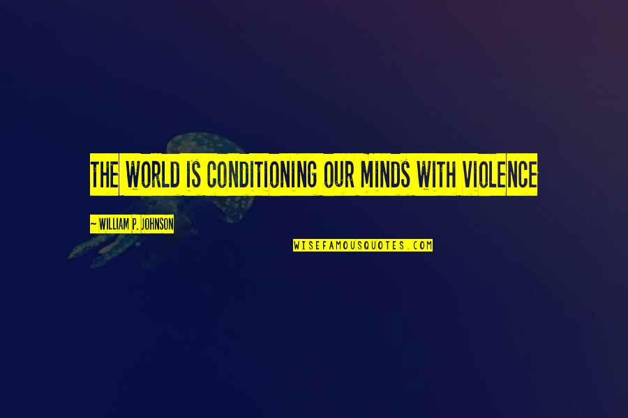 Jingles Cookies Quotes By William P. Johnson: the world is conditioning our minds with violence