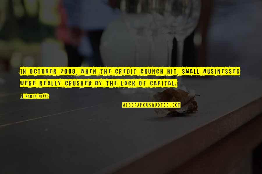 Jingmingyan Quotes By Karen Mills: In October 2008, when the credit crunch hit,
