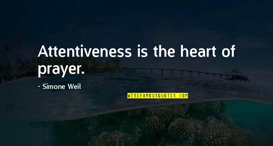 Jingmingyan Quotes By Simone Weil: Attentiveness is the heart of prayer.