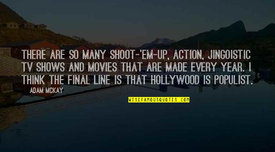 Jingoistic Quotes By Adam McKay: There are so many shoot-'em-up, action, jingoistic TV Jingoistic Quotes By Adam McKay: There are so many shoot-'em-up, action, jingoistic TV
