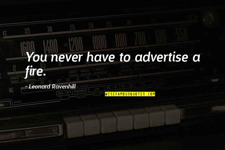 Jingoistic Quotes By Leonard Ravenhill: You never have to advertise a fire.