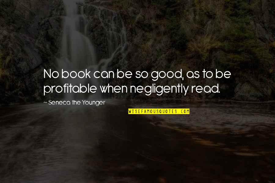 Jingqi Ling Quotes By Seneca The Younger: No book can be so good, as to