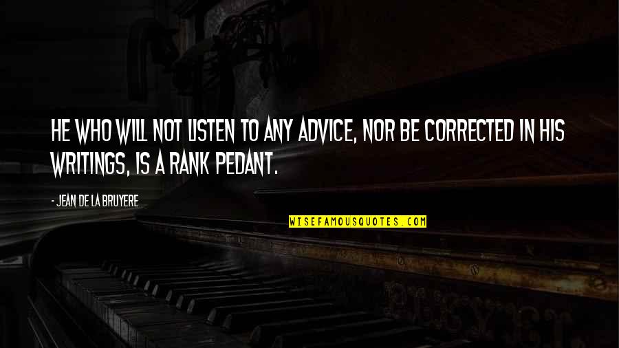Jingsheng Song Quotes By Jean De La Bruyere: He who will not listen to any advice, Jingsheng Song Quotes By Jean De La Bruyere: He who will not listen to any advice,