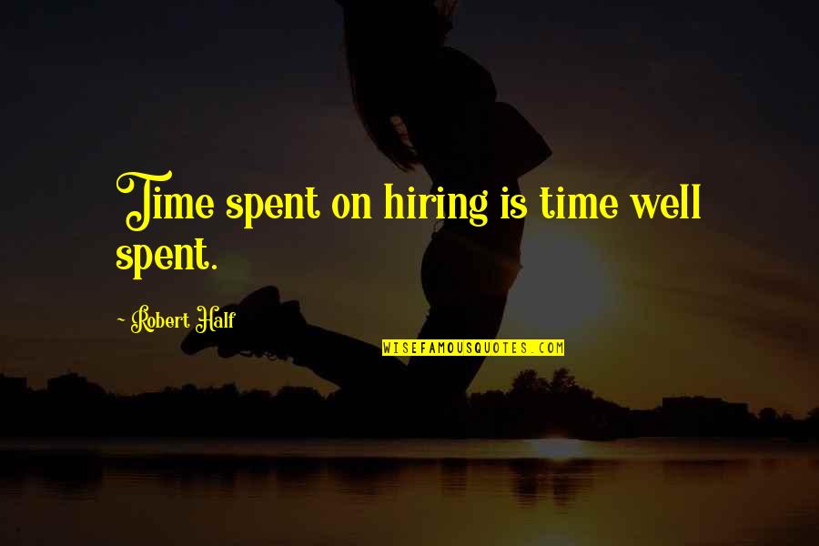 Jingshu Huang Quotes By Robert Half: Time spent on hiring is time well spent. Jingshu Huang Quotes By Robert Half: Time spent on hiring is time well spent.
