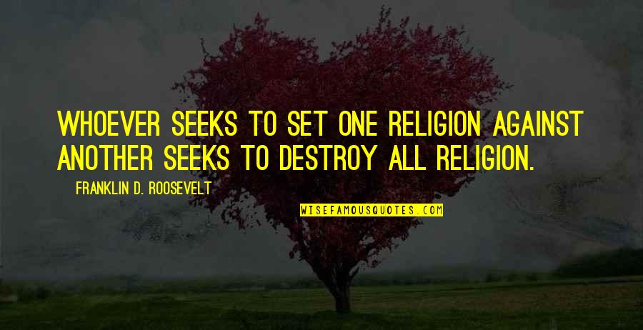 Jinhakapply Quotes By Franklin D. Roosevelt: Whoever seeks to set one religion against another