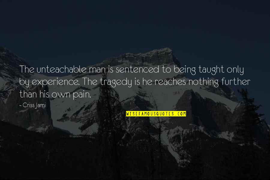Jinhee Seo Quotes By Criss Jami: The unteachable man is sentenced to being taught Jinhee Seo Quotes By Criss Jami: The unteachable man is sentenced to being taught