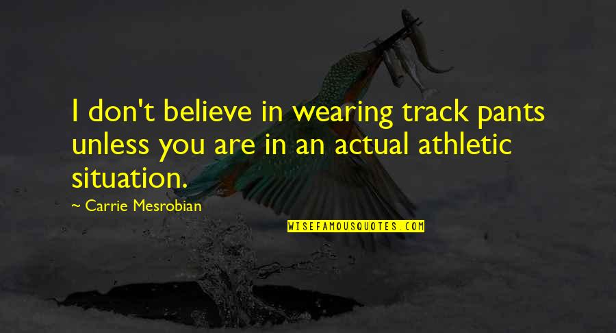 Jinhua And Ham Quotes By Carrie Mesrobian: I don't believe in wearing track pants unless Jinhua And Ham Quotes By Carrie Mesrobian: I don't believe in wearing track pants unless