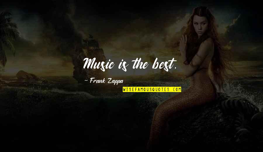 Jini Dellaccio Quotes By Frank Zappa: Music is the best.