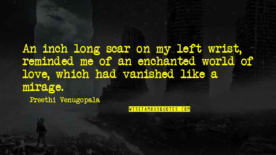 Jiniri Quotes By Preethi Venugopala: An inch long scar on my left wrist,