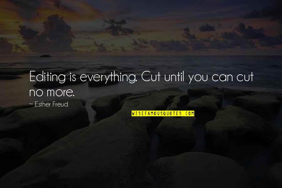Jinjurikis Quotes By Esther Freud: Editing is everything. Cut until you can cut Jinjurikis Quotes By Esther Freud: Editing is everything. Cut until you can cut