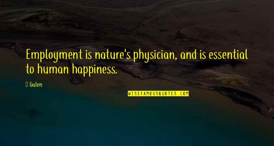 Jinjurikis Quotes By Galen: Employment is nature's physician, and is essential to