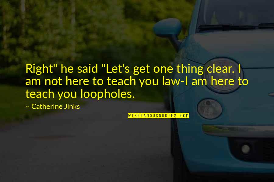 Jinks Quotes By Catherine Jinks: Right" he said "Let's get one thing clear.