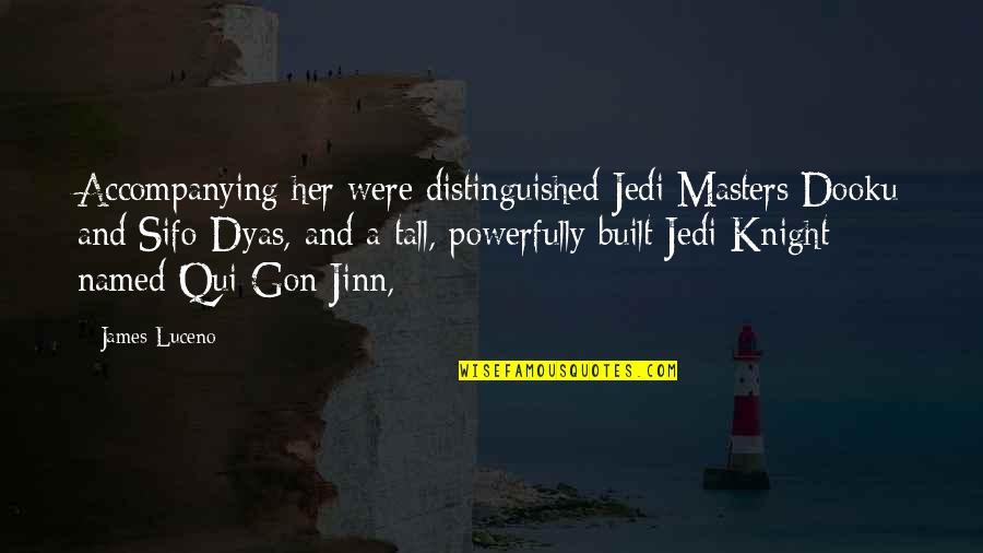Jinn Quotes By James Luceno: Accompanying her were distinguished Jedi Masters Dooku and